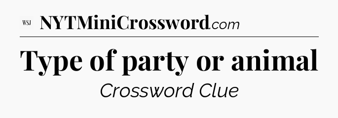 Type of party or animal - WSJ Crossword