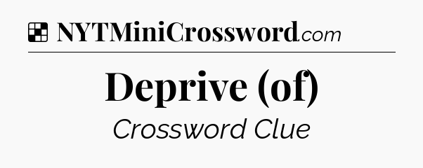 Solution: Deprive (of) - NYT Crossword