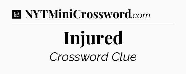 Injured - LA Times Crossword