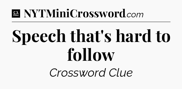 Speech that's hard to follow - LA Times Crossword