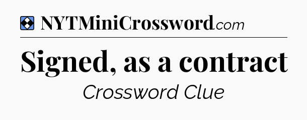 Solution: Signed, as a contract - NYT Mini Crossword