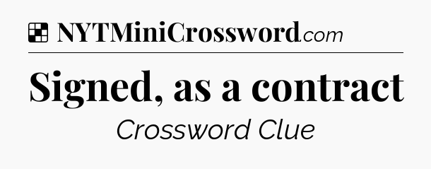 Solution: Signed, as a contract - NYT Crossword