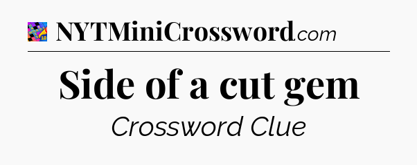 Side of a cut gem Crossword Clue