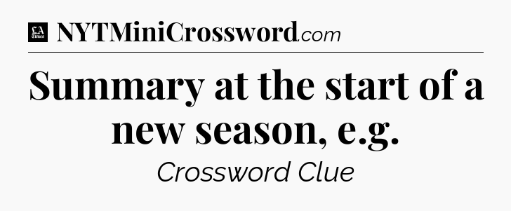 Summary at the start of a new season, e.g - LA Times Crossword