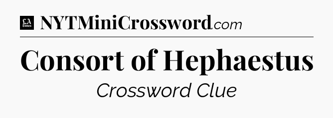 Consort of Hephaestus - LA Times Crossword