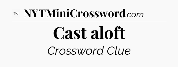 Cast aloft - WSJ Crossword