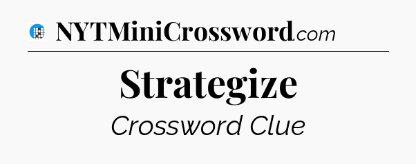 Strategize Crossword Clue