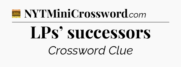 LPs’ successors - Eugene Sheffer Crossword