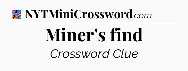 Miner's find Crossword Clue