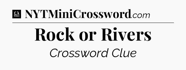 Rock or Rivers - LA Times Crossword