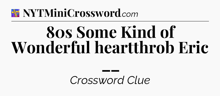80s Some Kind of Wonderful heartthrob Eric __ Codycross