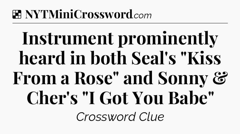 Solution: Instrument prominently heard in  both Seal's 