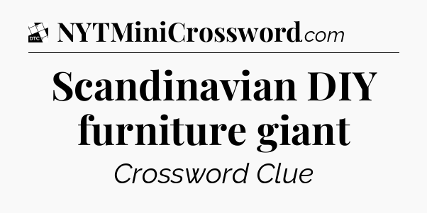 Scandinavian DIY furniture giant - Daily Themed Classic Crossword
