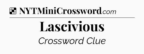 Solution: Lascivious - NYT Crossword