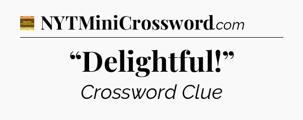 “Delightful!” crossword clue Eugene Sheffer