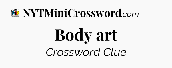 Body art Crossword Clue