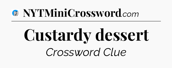 Custardy dessert Crossword Clue