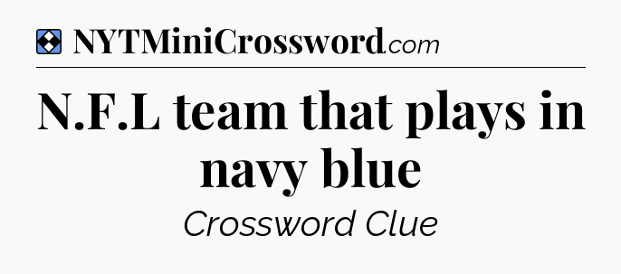 Solution: N.F.L team that plays in navy blue - NYT Mini Crossword