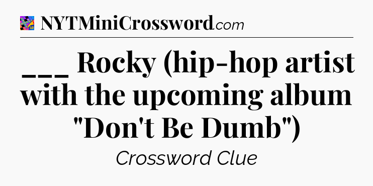 ___ Rocky (hip-hop artist with the upcoming album 