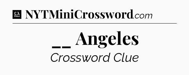 __ Angeles - LA Times Crossword