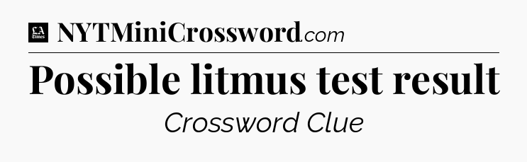Possible litmus test result - LA Times Crossword