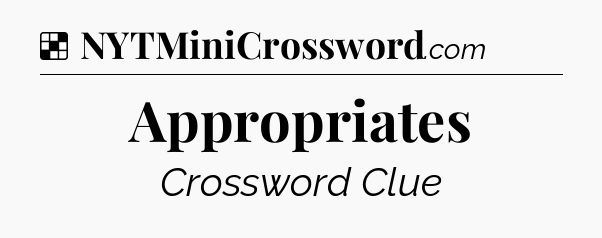 Solution: Appropriates - NYT Crossword