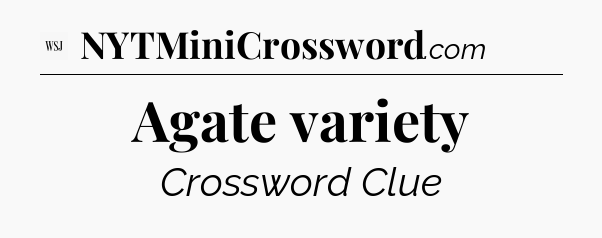 Agate variety - WSJ Crossword