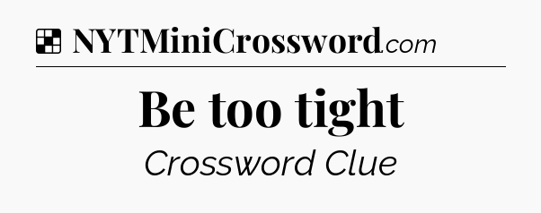 Solution: Be too tight - NYT Crossword