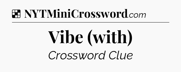 Solution: Vibe (with) - NYT Crossword