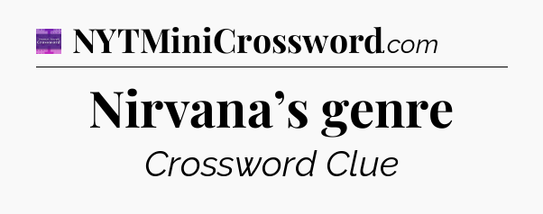 Nirvana’s genre - Thomas Joseph Crossword