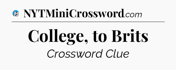 College, to Brits Crossword Clue