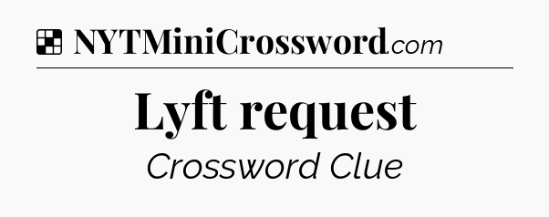 Solution: Lyft request - NYT Crossword