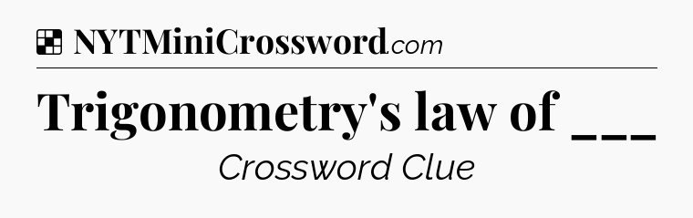 Solution: Trigonometry's law of ___ - NYT Crossword