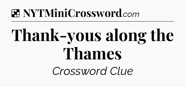 Solution: Thank-yous along the Thames - NYT Crossword