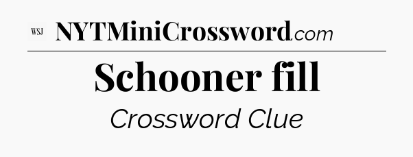 Schooner fill - WSJ Crossword