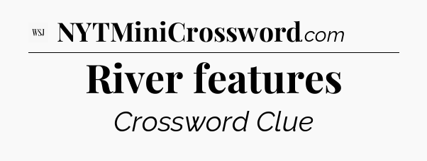 River features - WSJ Crossword