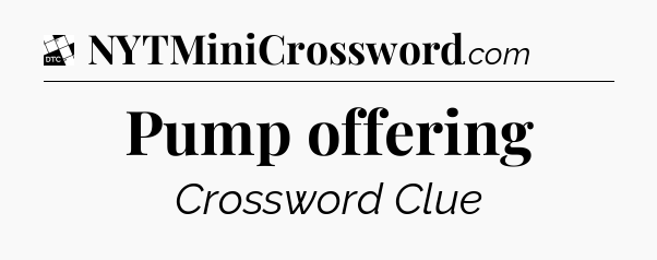 Pump offering - Daily Themed Classic Crossword