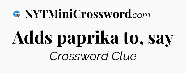 Adds paprika to, say Crossword Clue