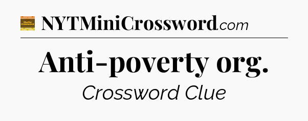 Anti-poverty org - Eugene Sheffer Crossword
