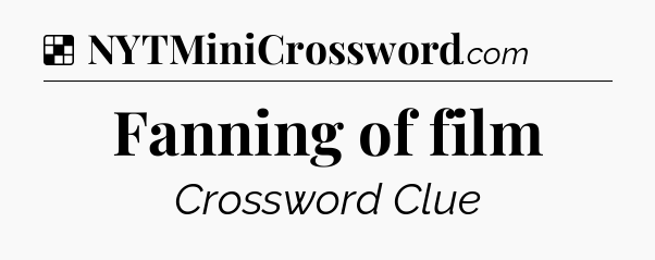 Solution: Fanning of film - NYT Crossword