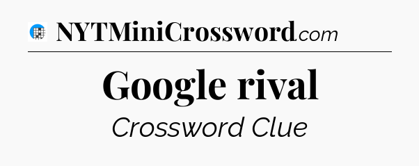 Google rival Crossword Clue