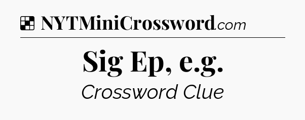Solution: Sig Ep, e.g - NYT Crossword