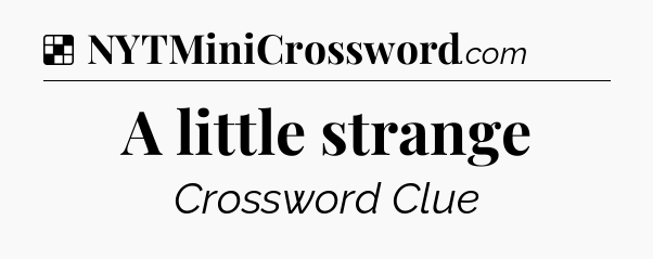 Solution: A little strange - NYT Crossword