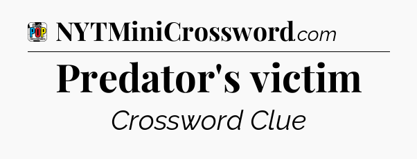 Predator's victim Crossword Clue