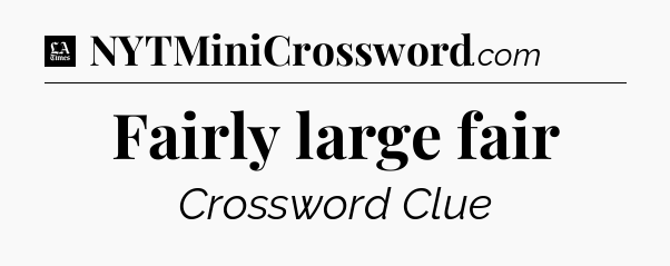 Fairly large fair - LA Times Crossword
