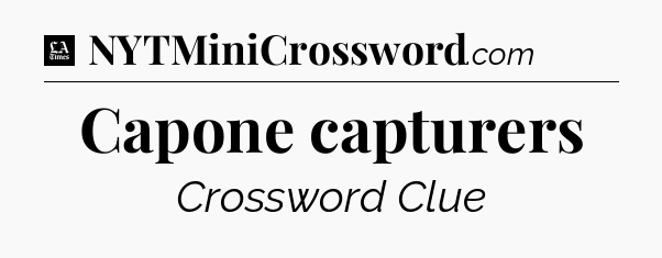 Capone capturers - LA Times Crossword