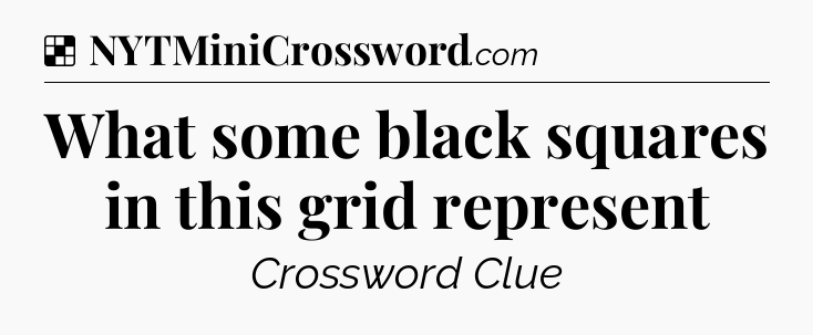 Solution: What some black squares in this grid represent - NYT Crossword