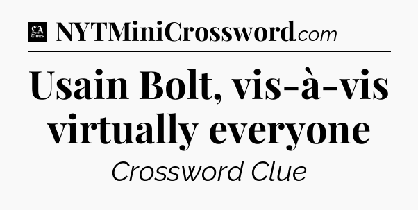 Usain Bolt, vis-à-vis virtually everyone - LA Times Crossword