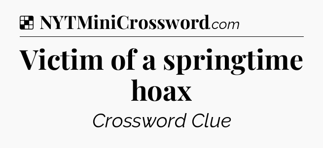 Solution: Victim of a springtime hoax - NYT Crossword