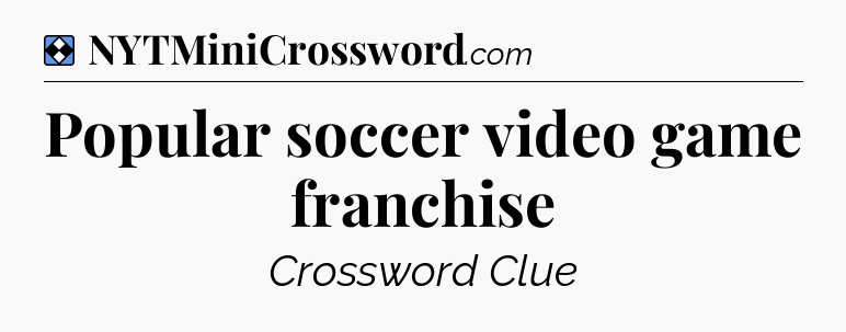 Solution: Popular soccer video game franchise - NYT Mini Crossword